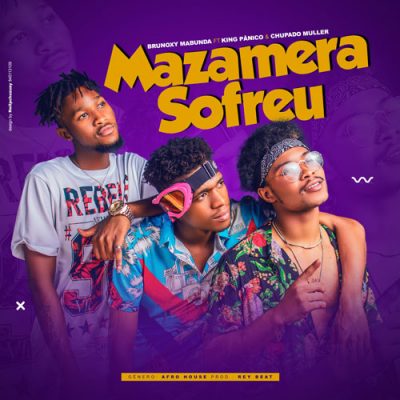 Brunoxy Mabunda, King Pânico & Chupado Muller - Mazamera Sofreu