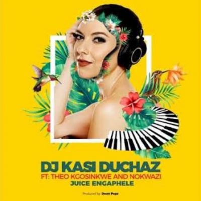 DJ Kasi Duchaz ft Nokwazi & Theo Kgosinkwe - Juice Engephele