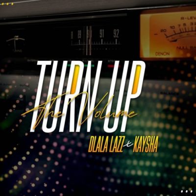 Dlala Lazz ft Kaysha - Turn Up the Volume