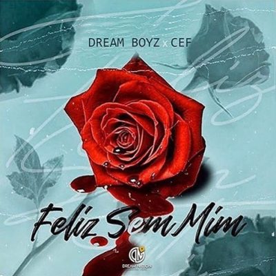 Dream Boyz ft CEF - Feliz Sem Mim