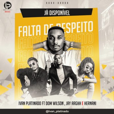 Ivan Platinado & Domwilson ft Jr New Joint, Hernani - Falta de Respeito