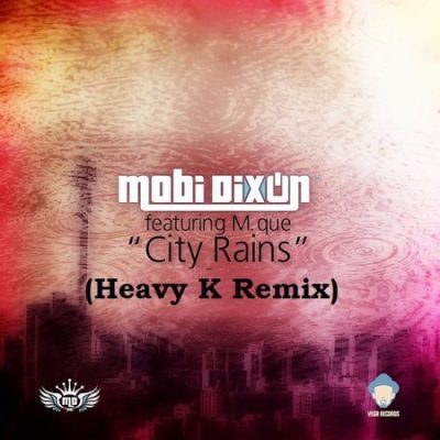 Mobi Dixon ft M Que - City Rains (Heavy K Remix)
