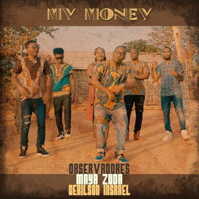 Observadores ft Gerilson Insrael & Maya Zuda - My Money