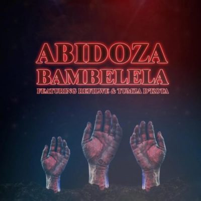 Abidoza ft. Refilwe & Tumza D’kota - Bambelela