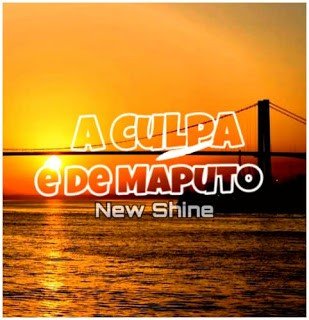 New Shine - A Culpa é De Maputo