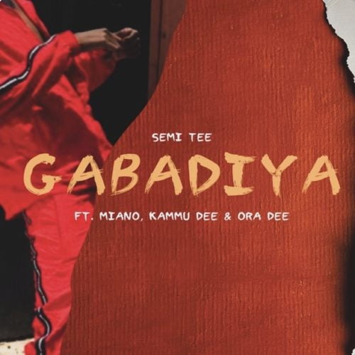 Semi Tee ft Miano, Kammu Dee & Ora Dee - Gabadiya