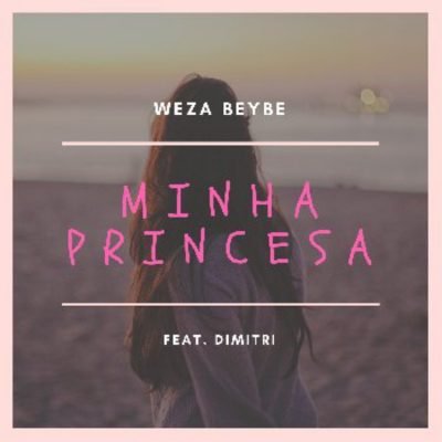 Weza Beybe ft Dimitri - Minha Princesa