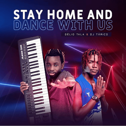 Délio Tala & DJ Tárico - Stay Home and Dance With Us