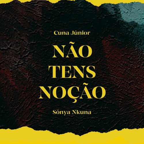 Cuna Júnior ft Sónya Nkuna - Não Tens Noção