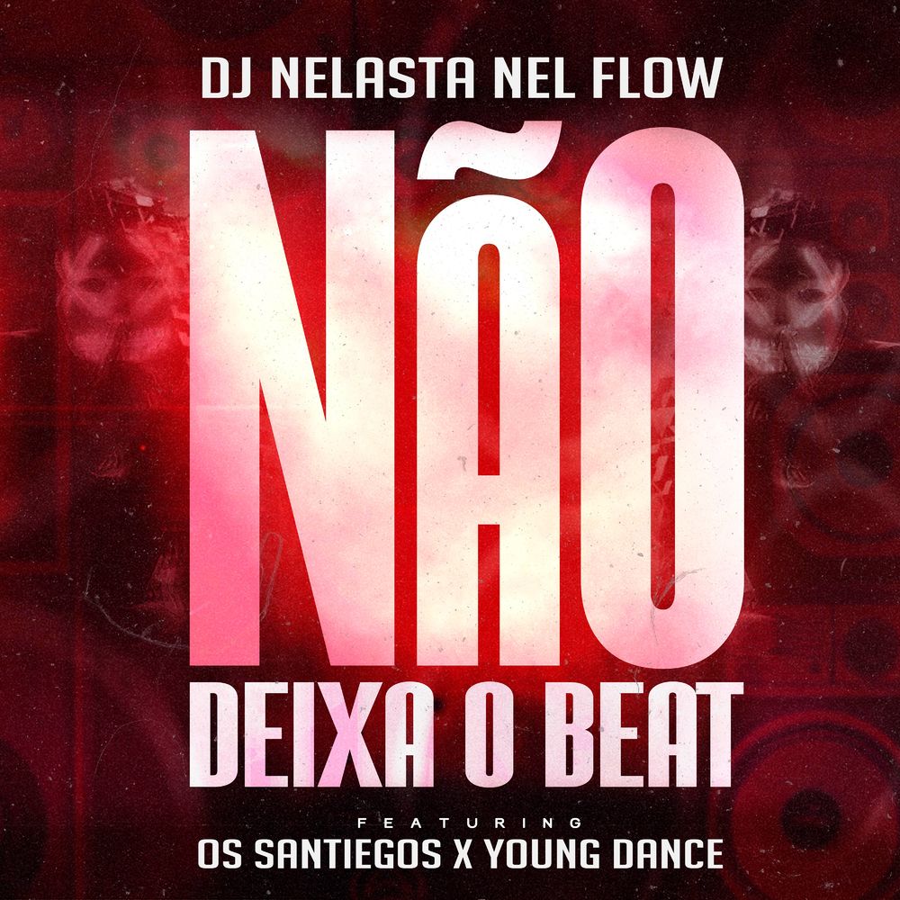 DJ Nelasta Nel Flow - Não Deixa o Beat (feat. Os Santiegos & Young Dance)
