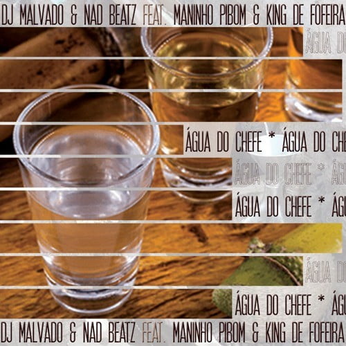 Dj Malvado & Nad Beatz - Água do Chefe (feat. Maninho Pibom & King De Fofeira)