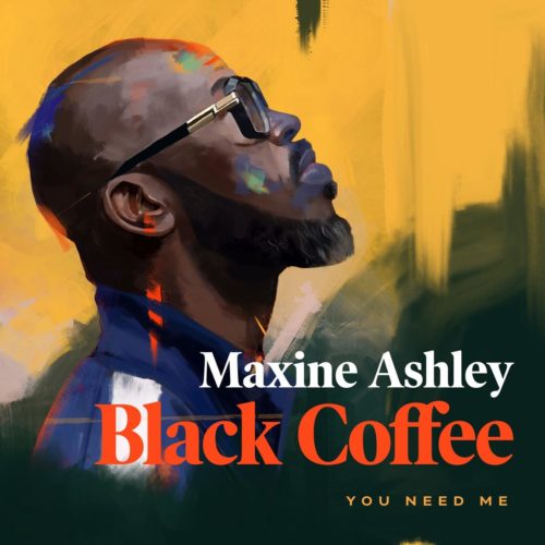 Black Coffee - You Need Me (feat. Maxine Ashley, Sun-El Musician)