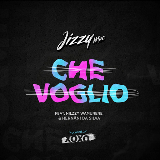 Jizzy Mac - Che Voglio (feat. Nilzzy Wamunene & Hernâni da Silva)