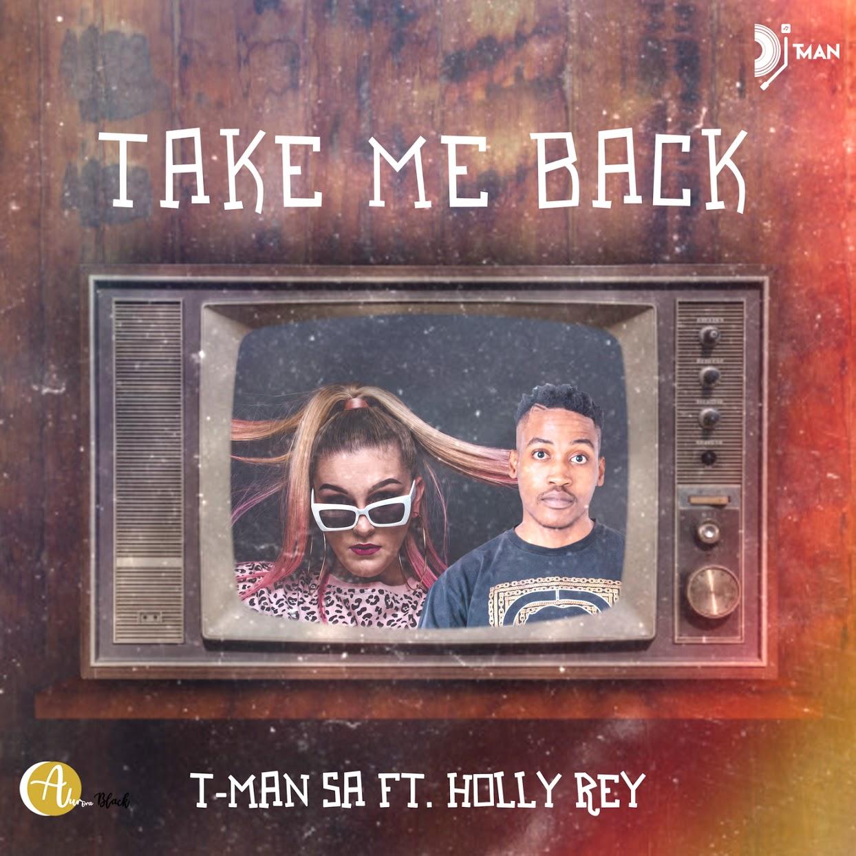 T-Man SA - Take Me Back (feat. Holly Rey)