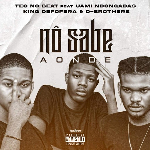 Teo No Beat - Nô Sabe Aonde (feat. Uami Ndogandas, King Deforera & D-Brothers)
