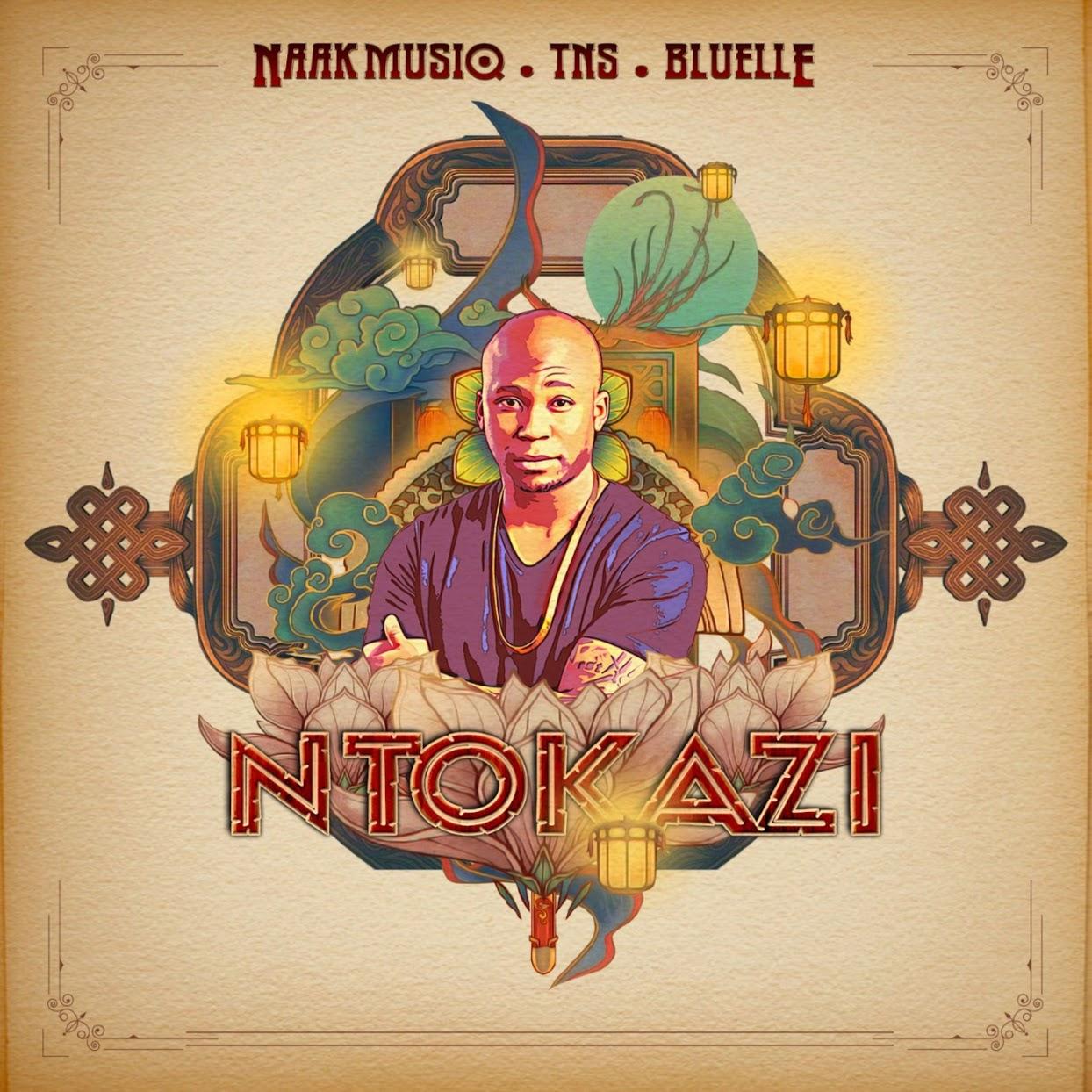 NaakMusiQ - Ntokazi (feat. TNS & Bluelle)