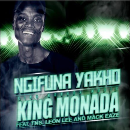 King Monada - Ngifuna Yakho (feat. TNS, Leon Lee & Mack Eaze)