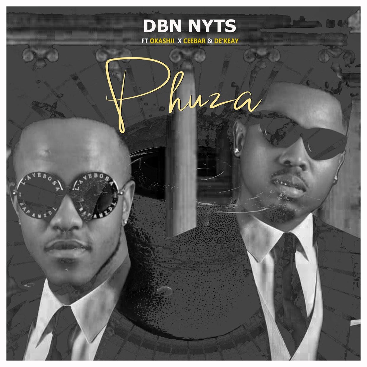 Dbn Nyts - Phuza (feat. Okashii, CeebaR & De'KeaY)