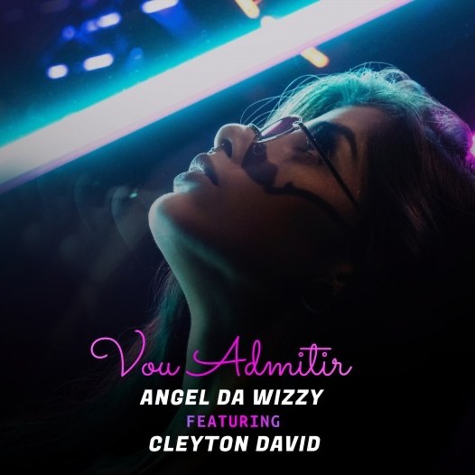 Angel da Wizzy - Vou Admitir (feat. Cleyton David)