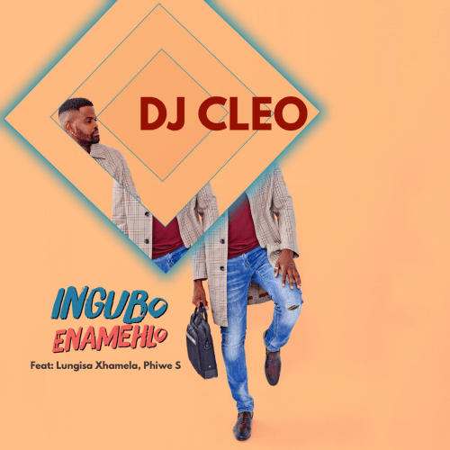 DJ Cleo - Ingubo Enamehlo (feat. Lungisa Xhamela, Phiwe S)
