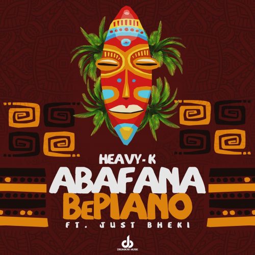 Heavy-K - Abafana BePiano (feat. Just Bheki)