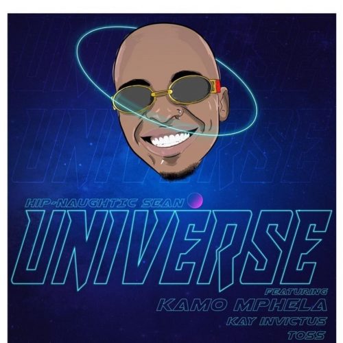 Hip-Naughtic Sean - Universe (feat. Kamo Mphela, Kay Invictus & Toss)