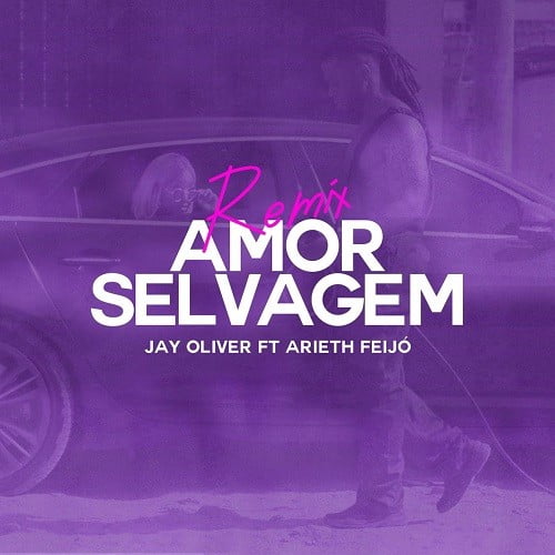 Jay Oliver - Amor Selvagem (Remix) [feat. Arieth Feijó]