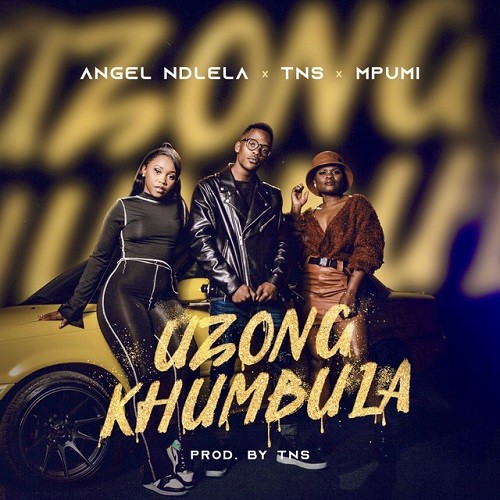 Angel Ndlela - Uzongkhumbula (feat. TNS & Mpumi)