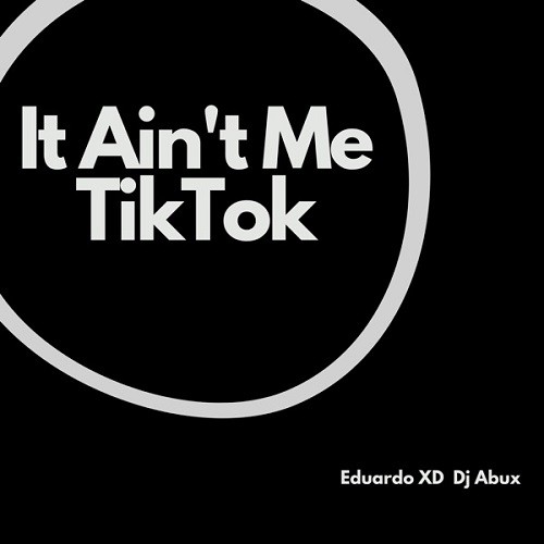 Eduardo XD - It Ain't Me Tiktok (feat. Dj Abux) [Remix]