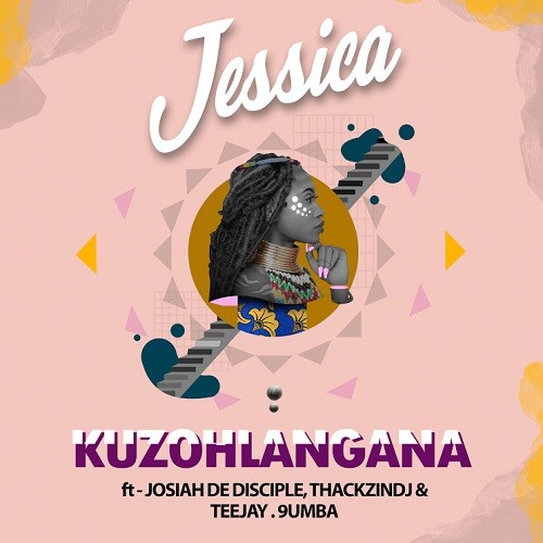 Jessica - Kuzohlangana (feat. Josiah De Disciple, ThackzinDJ, Tee Jay & 9umba)