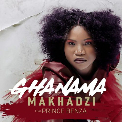 Makhadzi - Ghanama (feat. Prince Benza)