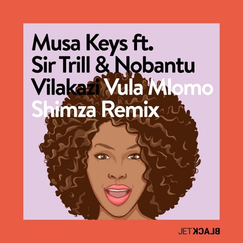 Musa Keys & Shimza - Vula Mlomo (Shimza Remix) [feat. Sir Trill & Nobantu Vilakazi)