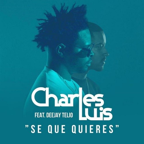 Charles Luis - Se Que Quieres (feat. Deejay Telio)