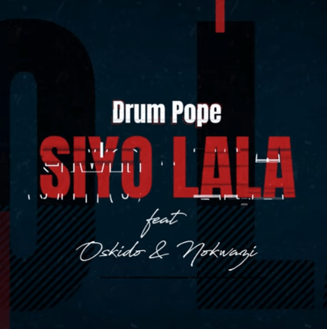 Drum Pope - Siyo Lala (feat. Oskido & Nokwazi)