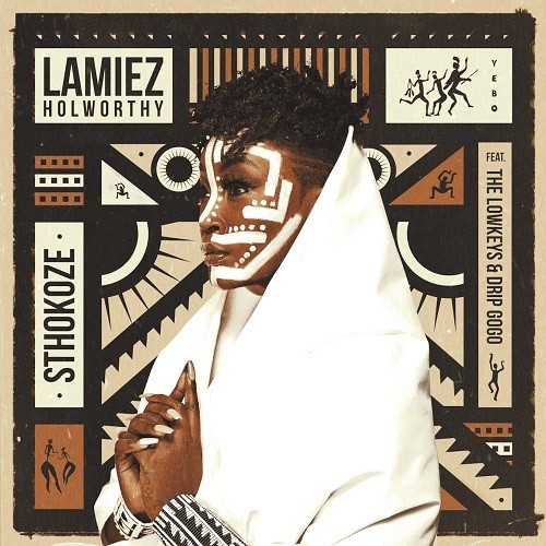 Lamiez Holworthy - Sthokoze (feat. The Lowkeys & Drip Gogo)