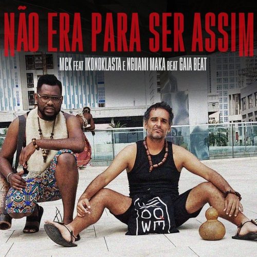 MCK - Não Era Pra Ser Assim (feat. Ikonoklasta, Nguami Maka & Gaia Beat)