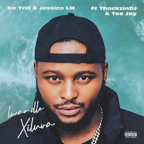 Sir Trill & Jessica LM - Lwandle (Xiluva) [feat. ThackzinDJ & Tee Jay]