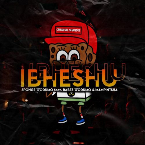 Sponge Wodumo - Ibheshu (feat. Mampintsha & Babes Wodumo)