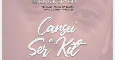 Dj Black Spygo - Cansei de Ser Kit (feat. Hugo Da Gama, Jorge Bahu, Nivas Jr & Tennaz)