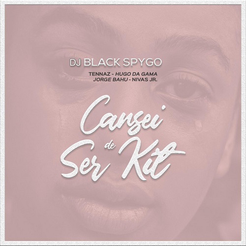 Dj Black Spygo - Cansei de Ser Kit (feat. Hugo Da Gama, Jorge Bahu, Nivas Jr & Tennaz)