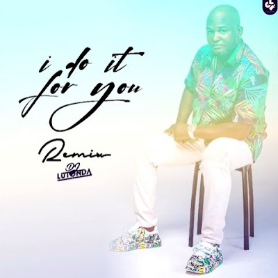 Dj Lutonda - I Do it For You (Remix)