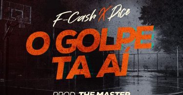 F-Cash - O Golpe Tai (feat. Dice)