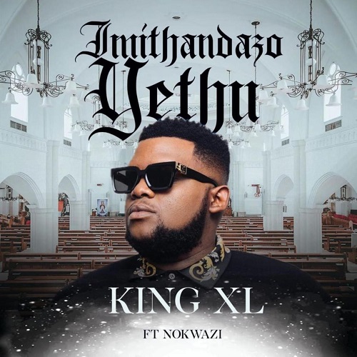 King XL - Imithandazo Yethu (feat. Nokwazi)