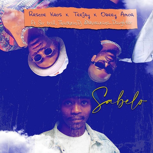 Rascoe Kaos, Tee Jay & Obeey Amor - Sabelo (feat. ThackzinDj, Sir Trill & Nkosazana Daughter)