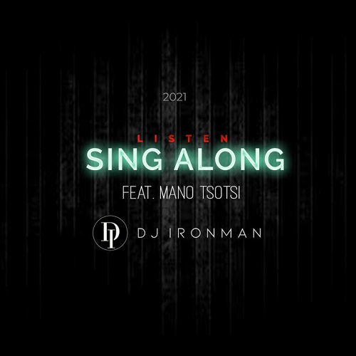 DJ Ironman - Sing Along (feat. Mano Tsotsi)