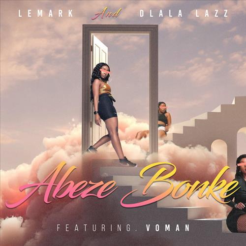 LeMark x Dlala Lazz - Abeze Bonke (feat. Voman)