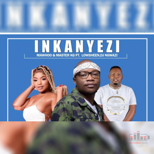 Mawhoo & Master KG - Inkanyezi (feat. Lowsheen & DJ Ngwazi)