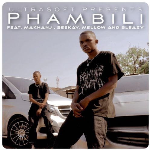 Ultrasoft - Phambili (feat. Makhanj, Seekay, Mellow & Sleazy)