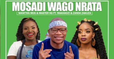 Wanitwa Mos & Master KG - Mosadi Wago Nrata (feat. Makhadzi & Zanda Zakuza)