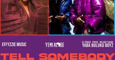 Effyzzie Music x Yemi Alade x Yaba Buluku Boyz - Tell Somebody